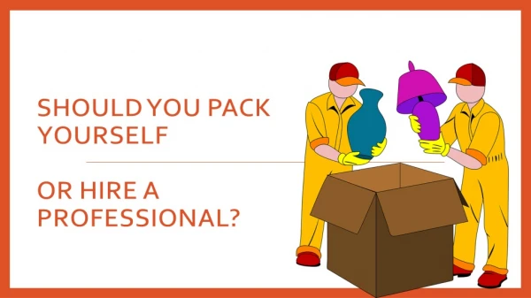 The Pros and Cons of Packing Yourself Versus Hiring Professionals