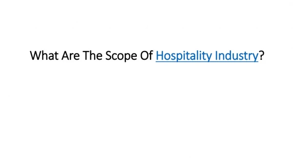 What Are The Scope Of Hospitality Industry?