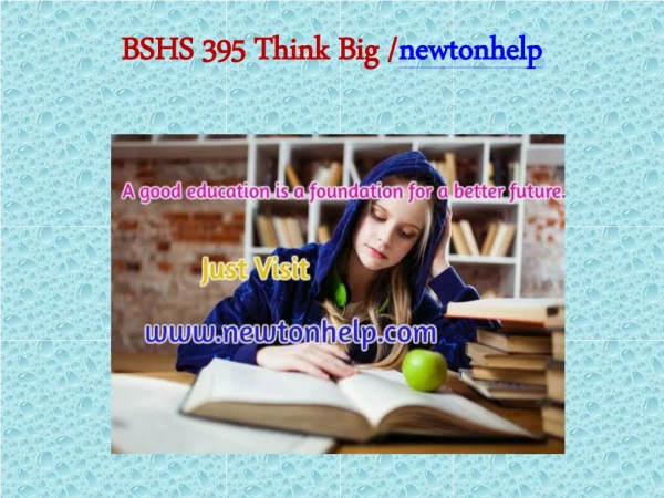 BSHS 395 Think Big/newtonhelp.com  