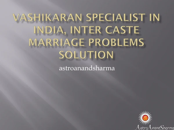 Vashikaran Specialist in India, Inter caste marriage problems solution