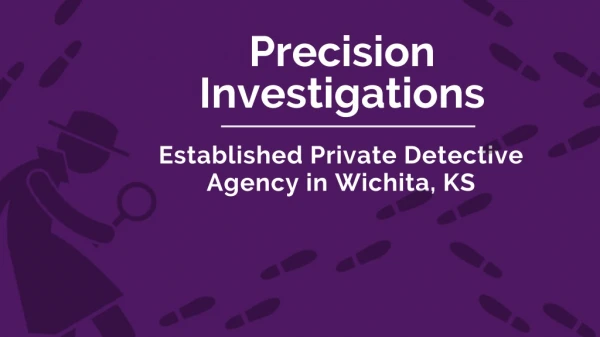 Precision Investigations - Established Private Detective Agency in Wichita, KS