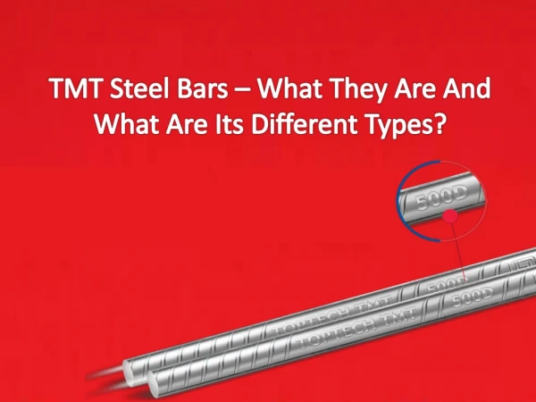 TMT Steel Bars – What They Are And What Are Its Different Types?