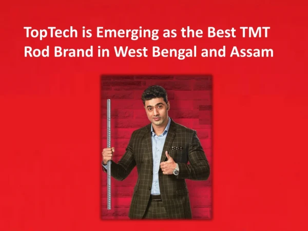 TopTech is Emerging as the Best TMT Rod Brand in West Bengal and Assam