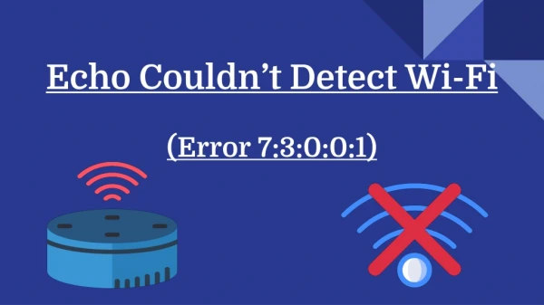 Echo Dot Couldn't Detect WiFi (Error 7:3:0:0:1)