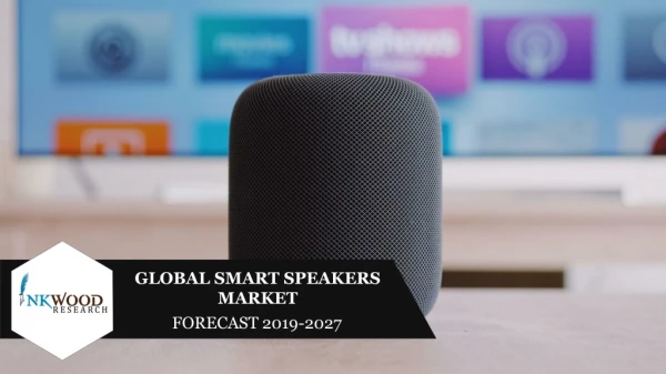 Smart Speakers Market Trends, Share, Size and Forecast 2019-2027