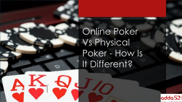 Online Poker Vs Physical Poker - How Is It Different?