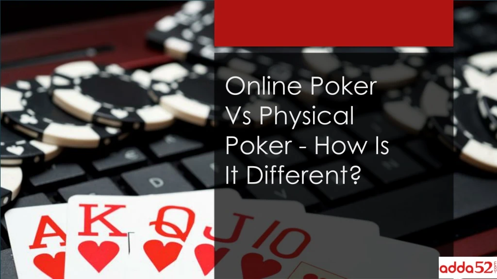 online poker vs physical poker how is it different