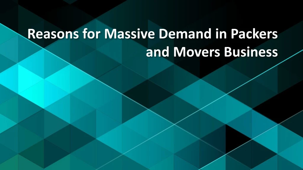 reasons for massive demand in packers and movers business