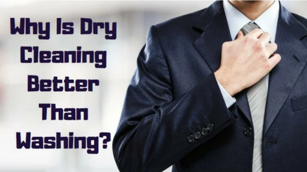 Why is dry cleaning better than washing?