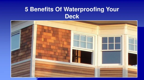5 Benefits Of Waterproofing Your Deck