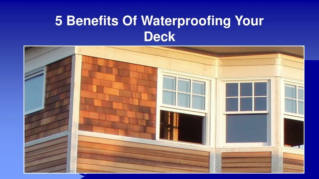 5 benefits of waterproofing your deck