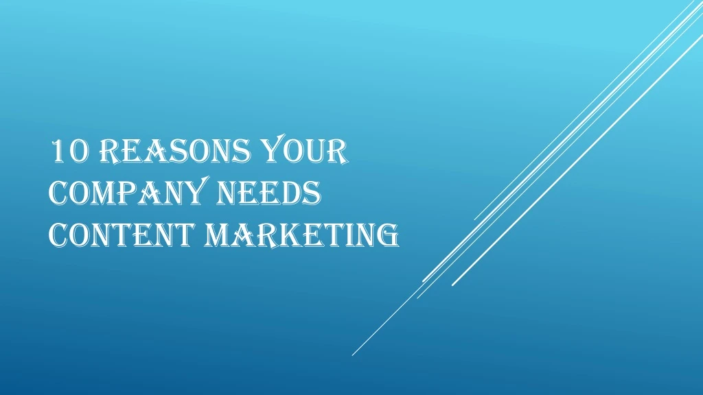 10 reasons your company needs content marketing