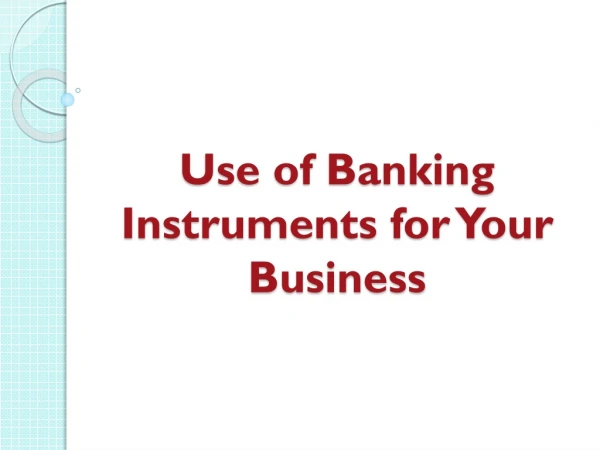 Use of Banking Instruments for Your Business