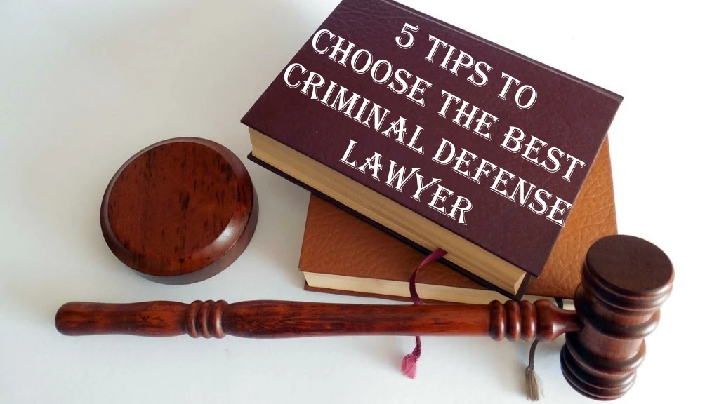 5 tips to choose the best criminal defense lawyer