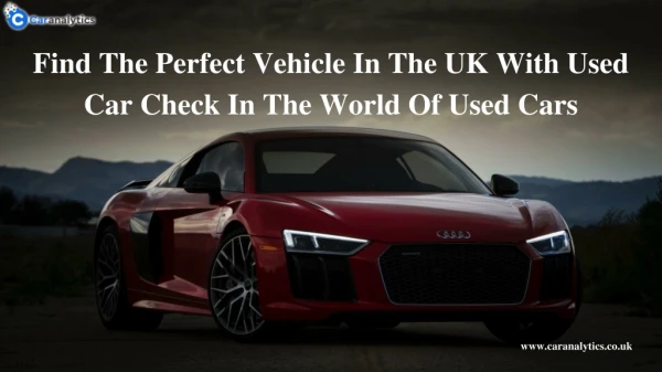 Find The Perfect Vehicle In The UK With Used Car Check In The World Of Used Cars
