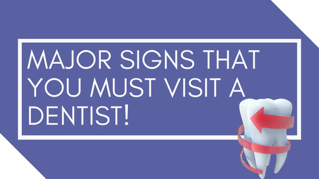 major signs that you must visit a dentist