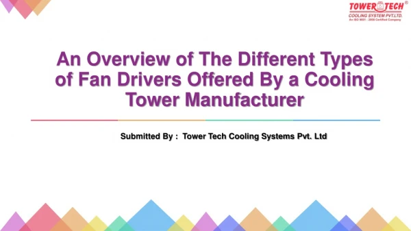 An Overview of The Different Types of Fan Drivers Offered By a Cooling Tower Manufacturer