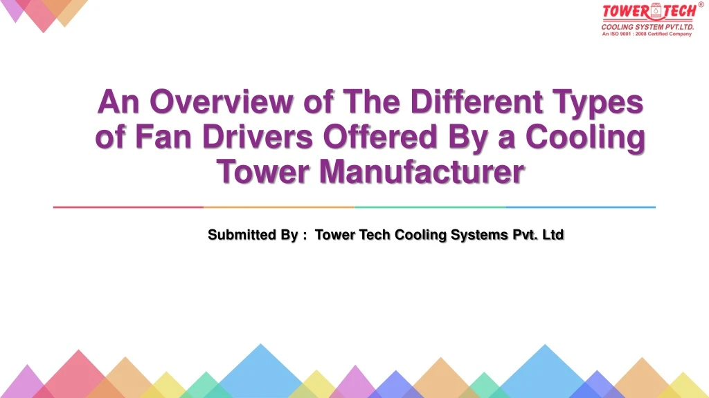 an overview of the different types of fan drivers offered by a cooling tower manufacturer