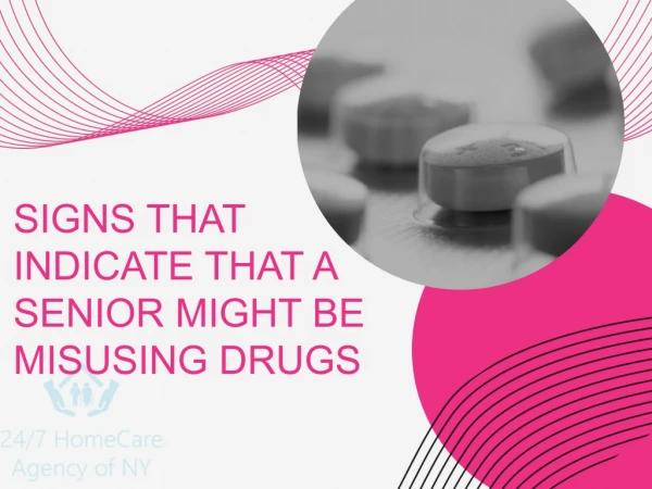 SIGNS THAT INDICATE THAT A SENIOR MIGHT BE MISUSING DRUGS