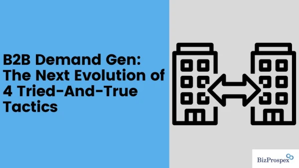 B2B Demand Gen: The Next Evolution of 5 Tried-And-True Tactics