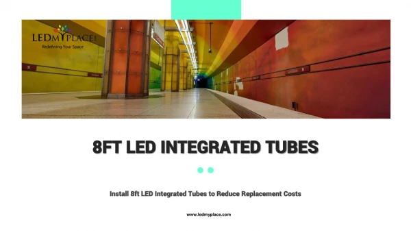 Install 8ft LED Integrated Tubes to Reduce Replacement Costs