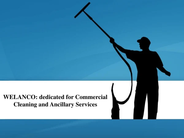 WELANCO:Dedicated for Commercial Cleaning and Ancillary Services