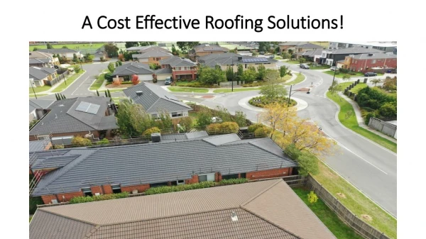 A Cost Effective Roofing Solutions!