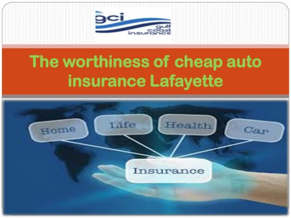 The worthiness of cheap auto insurance Lafayette