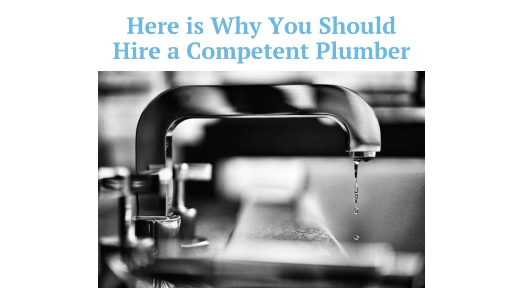 here is why you should hire a competent plumber