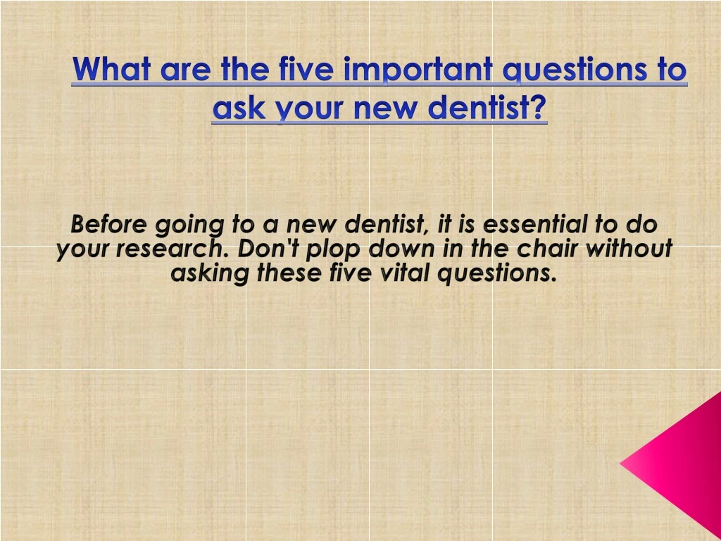 what are the five important questions to ask your new dentist