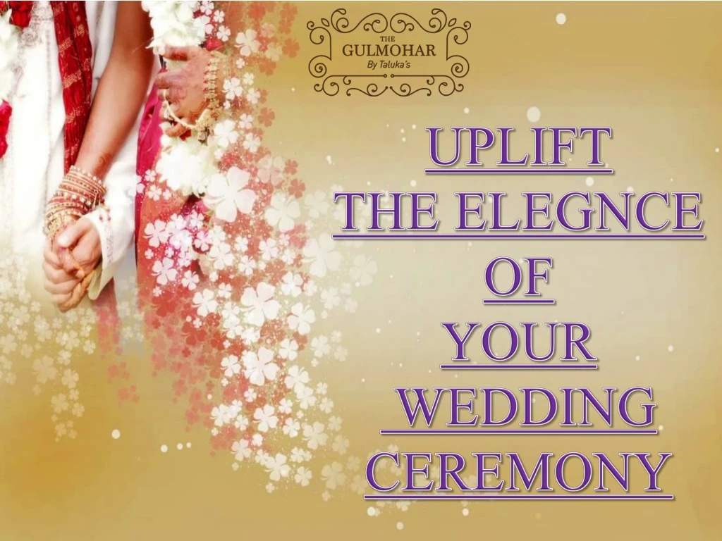 uplift the elegnce of your wedding ceremony