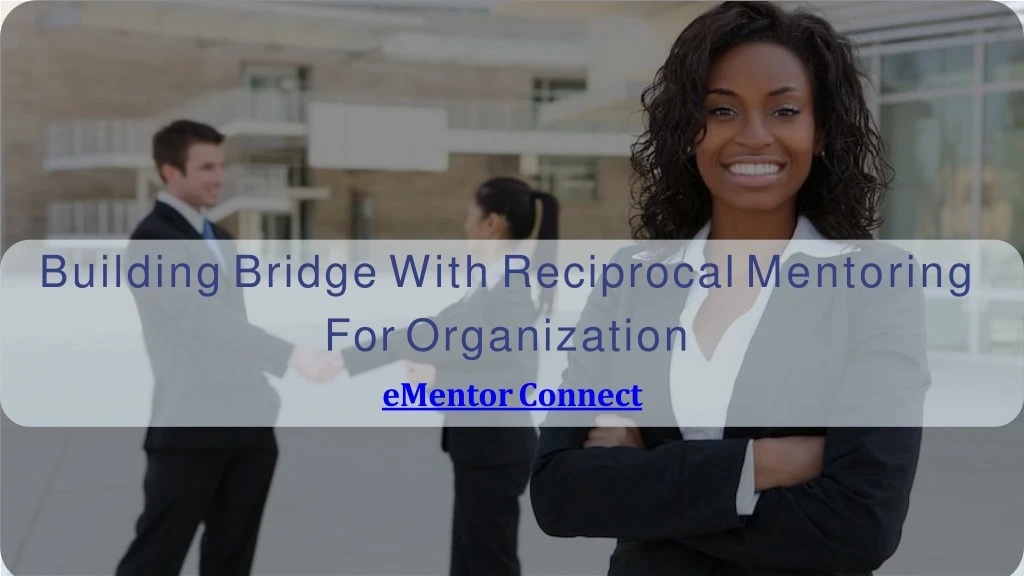 building bridge with reciprocal mentoring for organization ementor connect