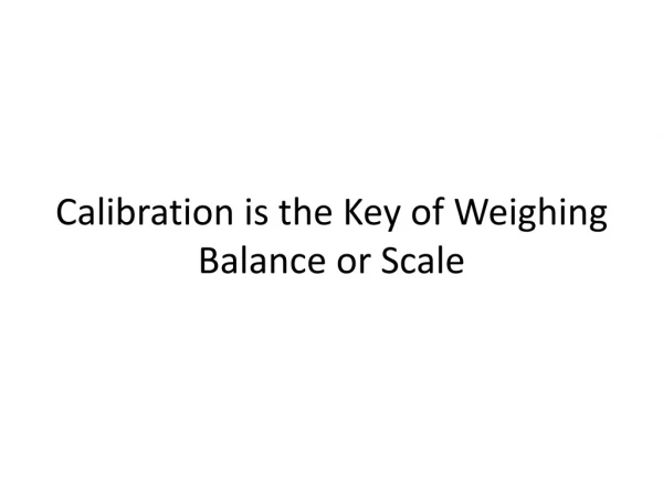 Calibration is the Key of Weighing Balance or Scale