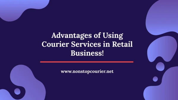 Advantages of Using Courier Services in Retail Business!