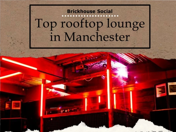 Top rooftop lounge in Manchester - Brickhouse Social