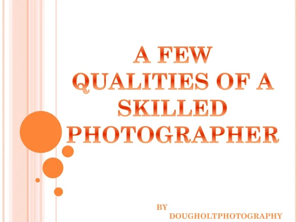 A Few Qualities of a Skilled Photographer