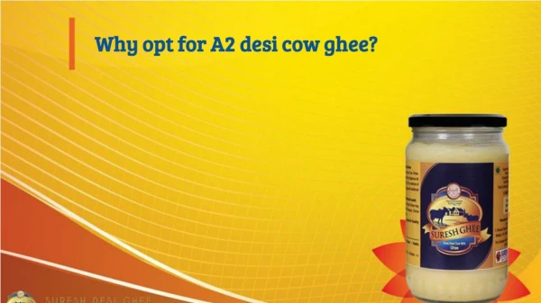 Why opt for A2 desi cow ghee?