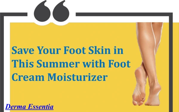 Save Your Foot Skin in This Summer with Foot Cream Moisturizer
