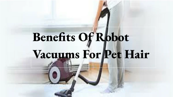 Benefits of Robot Vacuums for Pet Hair