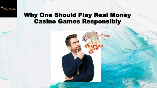 Why One Should Play Real Money Casino Games Responsibly