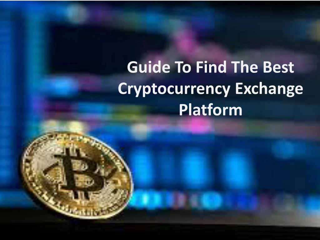 guide to find the best cryptocurrency exchange platform