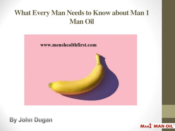 What Every Man Needs to Know about Man 1 Man Oil