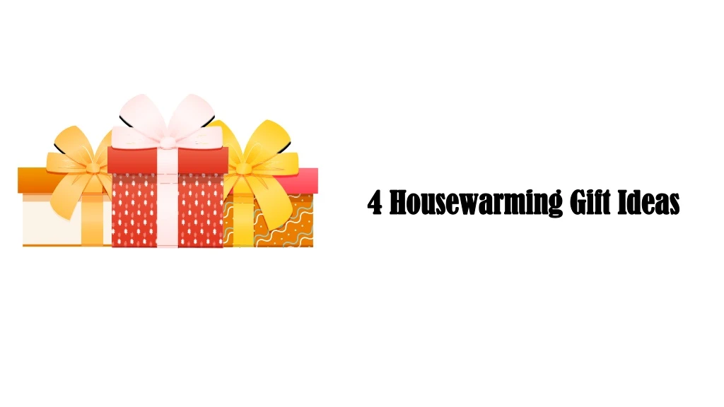 4 housewarming gift ideas