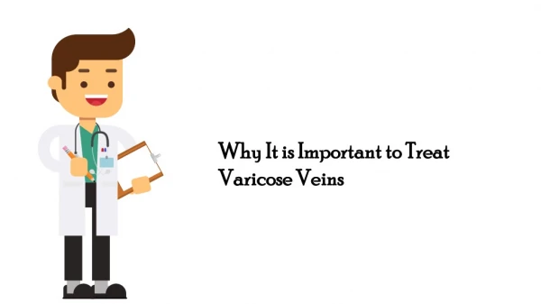 Why It is Important to Treat Varicose Veins