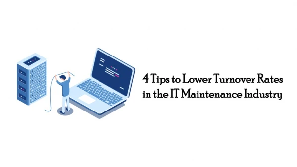 4 Tips to Lower Turnover Rates in the IT Maintenance Industry