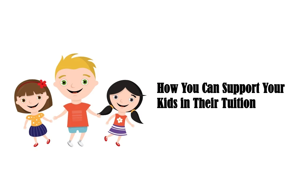 how you can support your kids in their tuition