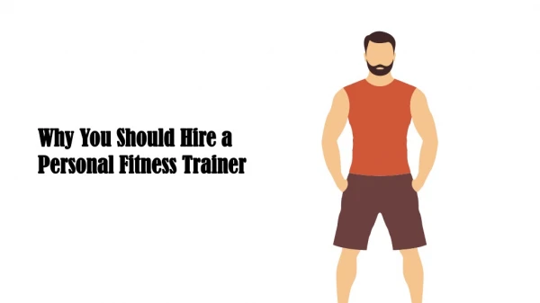 Why You Should Hire a Personal Fitness Trainer