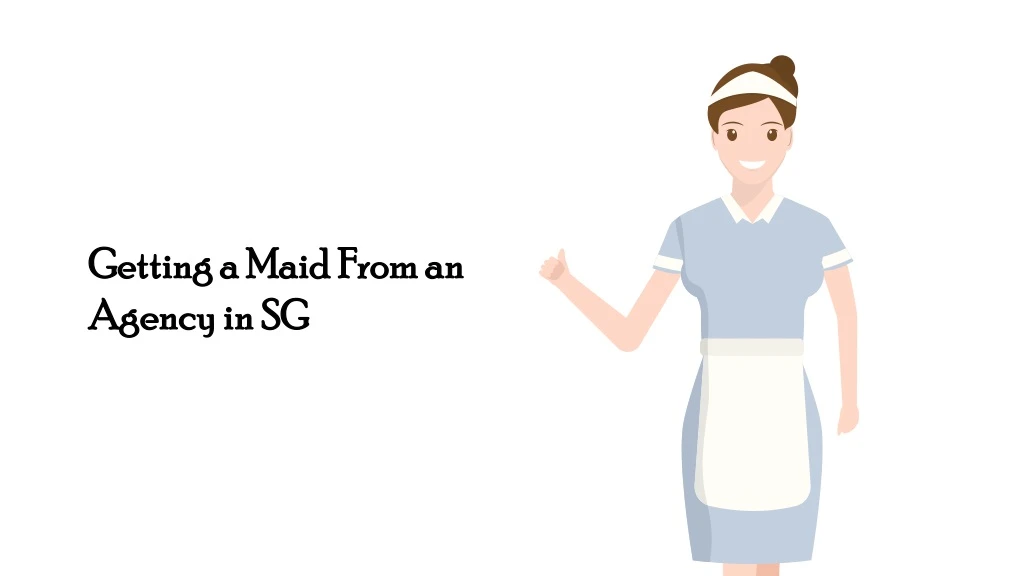 getting a maid from an agency in sg