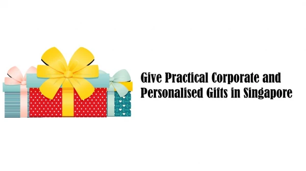 Give Practical Corporate and Personalised Gifts in Singapore