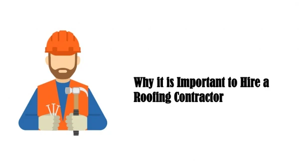Why it is Important to Hire a Roofing Contractor
